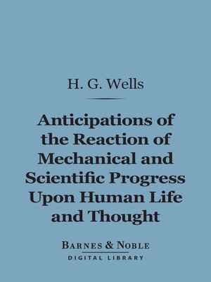 cover image of Anticipations of the Reaction of Mechanical and Scientific Progress Upon Human Life and Thought (Barnes & Noble Digital Library)